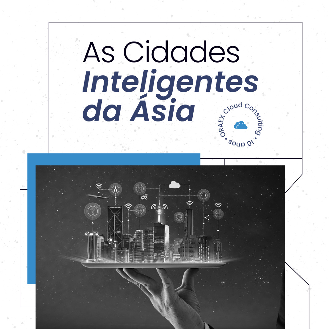 As Cidades Inteligentes da Ásia – China, Singapura e India.