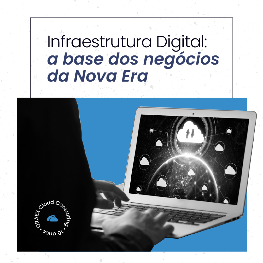 Infraestrutura Digital: a base dos negócios da Nova Era