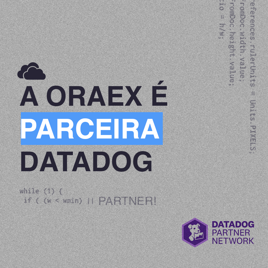 DATADOG É PARCEIRA ORAEX